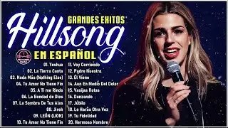 Hillsong Español Sus Mejores Canciones 🙏🏽 Grandes canciones Hillsong en Espanol ✝