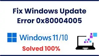 Fix Windows Update Error 0x80004005 On Windows 10 or 11