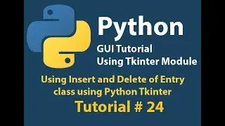Python GUI: Using insert and Delete Method of Entry Class using python Tkinter Tutorial# 24