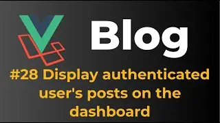 Laravel 9 & Vue 3 Blog with Sanctum authentication #28 Display authenticated user's posts