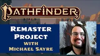 Pathfinder Remaster Project: Interview with Michael Sayre (Paizo Design Manager)