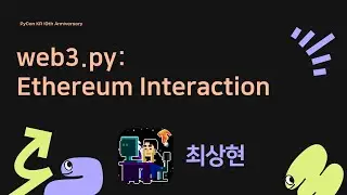 web3.py: Ethereum Interaction - 최상현 [PyCon.KR 2024]