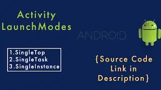 Android Activity Launch Modes explained | singleInstance | singleTop | singleTask