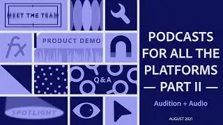 Audition: PODCASTS for ALL the PLATFORMS — Part II | Adobe Video Community Meet-up