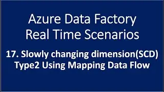 17. Slowly Changing Dimension(SCD) Type 2 Using Mapping Data Flow in Azure Data Factory