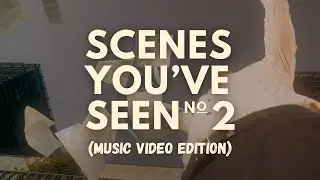 Scenes You've Seen: Music Video Edition No. 2