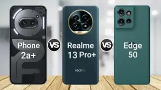 Nothing Phone 2a Plus vs Realme 13 Pro Plus vs Moto Edge 50 || Specs Comparison