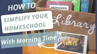 How To Simplify Your Homeschool With Morning Time