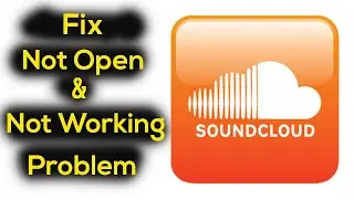 Solve Soundcloud App Not Working Error| Soundcloud Not Open Problem in Android & Ios