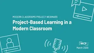 Webinar: Project-Based Learning in a Modern Classroom