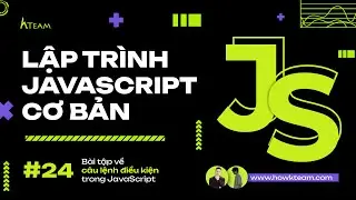 #Javascript cơ bản - Bài 24: Bài tập về câu lệnh điều kiện trong JavaScript |#Kteam​ #Howkteam