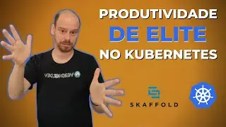 Entregando aplicações com Skaffold e Kubernetes