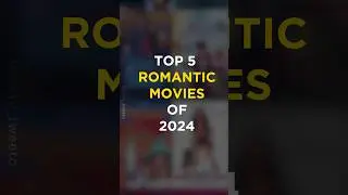 Top 5 Romantic Movies of 2024