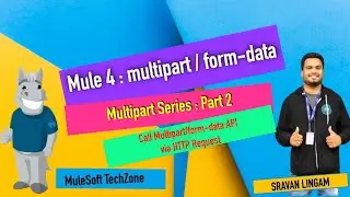 Mule 4 - Multipart Form data - Part 2 | HOW To Call using HTTP Requester 