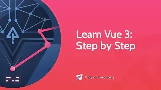 Learn Vue 3 - Ep 7, Bring it All Together