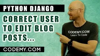 How To Determine The Correct User To Edit Posts - Django Blog #16