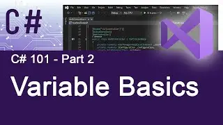 Part 2 - C# 101 - Variable Basics