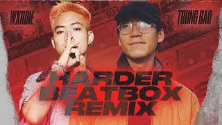 HARDER (Beatbox Remix) - WXRDIE x TRUNG BAO