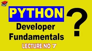 Developer Fundamentals | Coding Best Practices in Python | Lecture No. 7