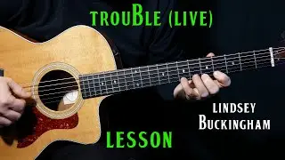 how to play "Trouble" on guitar by Lindsey Buckingham live version | guitar lesson tutorial