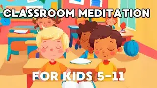 Classroom Calm - Mindfulness Guided Meditation for Kids