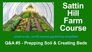 Sattin Hill Farm Course Q&A #5 - Prepping Soil & Creating Beds