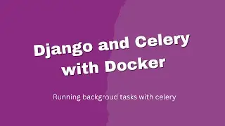 Django and Celery tutorial.  Running Background Task