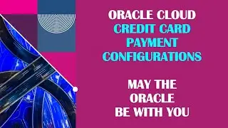 1 : Intro to Oracle Cloud Credit Card Configuration