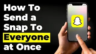 How To Send a Snap To Everyone at Once SnapChat Tutorials