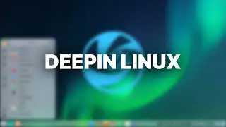 Deepin Linux - Installation and Overview