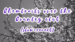 Chemtrails over the country club // Lana Del Rey (slowed to perfection) #Reverb | ChillPill 2021