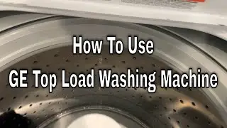 How to Use a GE Top Load Washing Machine