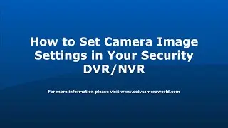 How to Set Camera Image Settings in your Security DVR NVR G2