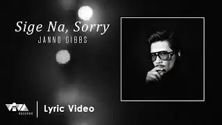 Sige Na, Sorry - Janno Gibbs (Lyric Video)