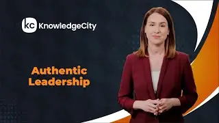 Authentic Leadership - Introduction | Knowledgecity