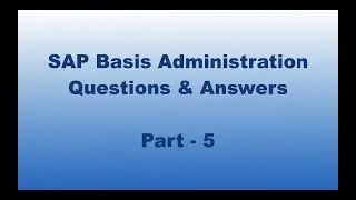 SAP BASIS ADMINISTRATION QUESTIONS AND ANSWERS - PART5 | SAP BASIS