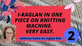 Raglan in one piece (I-raglan) without holes on raglan line on knitting machine. Very simple.