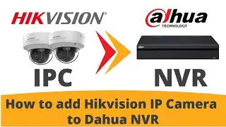 How to add Hikvision IP Camera to Dahua NVR