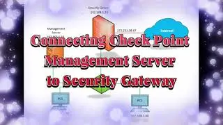 Lab 5. How to connect Check Point Security Management Server to Security Gateway R81.20