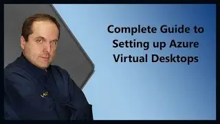 Complete Guide to Setting up Azure Virtual Desktops