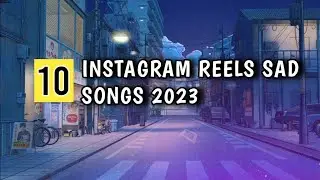 TOP 10 Instagram Reels Sad Songs Trending 2023