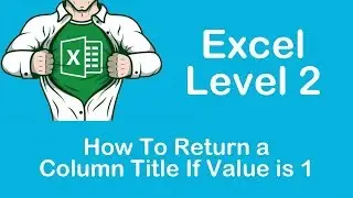 Excel Calls Text Data - Or How To Return a Column Title If Value is 1