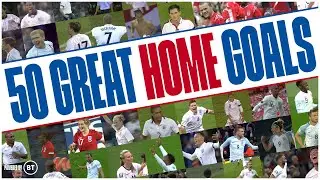 50 GREAT HOME GOALS 💥 Whos Scored The Greatest Goal at Home? | England