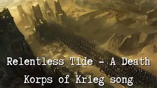 Relentless Tide - A Death Korps of Krieg song