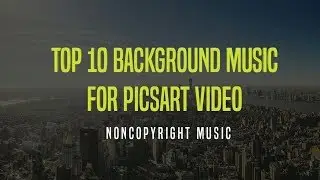 Top 10 background music for Picsart video | Noncopyright background music