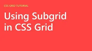 Using Subgrid in CSS Grid