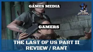 SPOILER WARNING: Last Of Us Part II Review Rant / I Hated Playing  This Game So Much