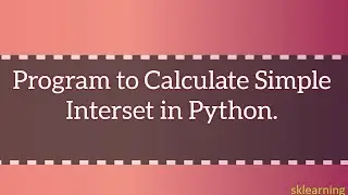 Program to Calculate Simple Interset in Python.