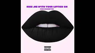 Kiss Me With Your Lipstick On prod. prodswitch