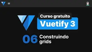 Curso de Vuetify 3 #6 - Construindo design usando grid